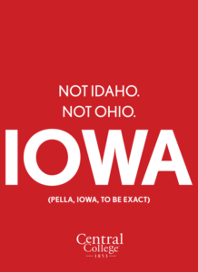 "Not Idaho. Not Ohio. Iowa (Pella, Iowa, to be exact)" - cover of Central College Out-of-State viewbook